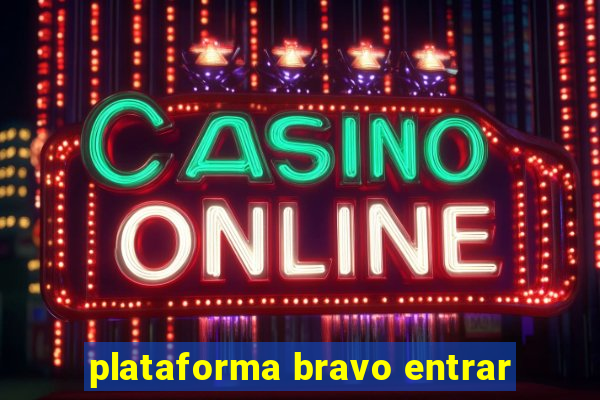 plataforma bravo entrar